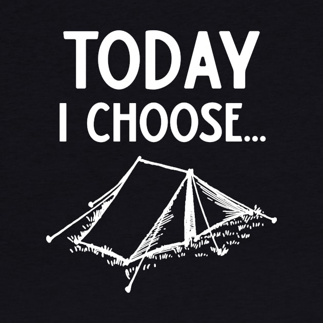 Today I Choose Camping by DANPUBLIC